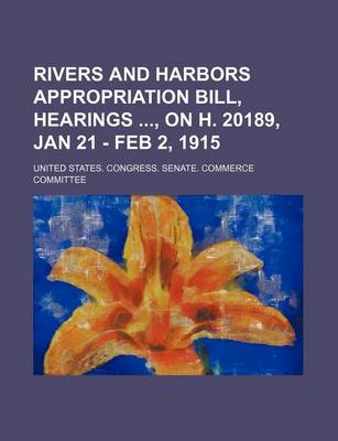 Book cover for Rivers and Harbors Appropriation Bill, Hearings, on H. 20189, Jan 21 - Feb 2, 1915