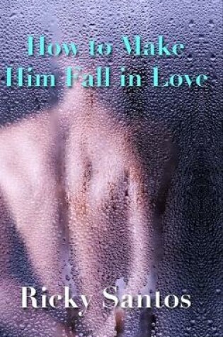 Cover of How to Make Him Fall in Love