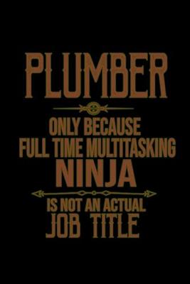 Book cover for Plumber only because full time multitasking ninja is not an actual job title