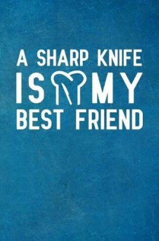 Cover of A Sharp Knife Is My Best Friend