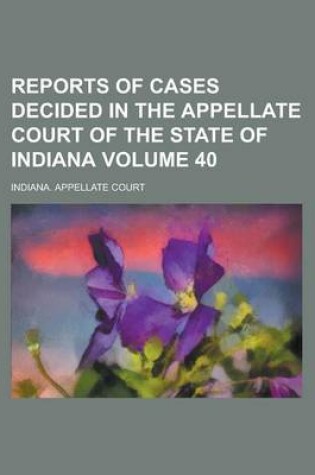 Cover of Reports of Cases Decided in the Appellate Court of the State of Indiana Volume 40