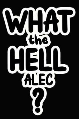 Cover of What the Hell Alec?