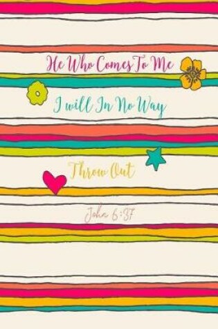 Cover of He Who Comes to Me I Will in No Way Throw Out