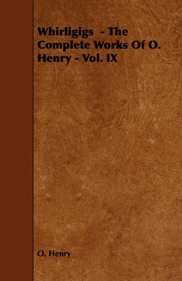 Book cover for Whirligigs - The Complete Works Of O. Henry - Vol. IX