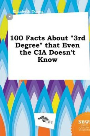 Cover of 100 Facts about 3rd Degree That Even the CIA Doesn't Know
