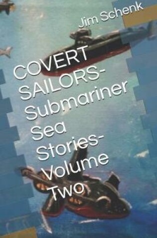 Cover of COVERT SAILORS-Submariner Sea Stories-Volume Two