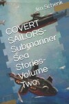 Book cover for COVERT SAILORS-Submariner Sea Stories-Volume Two