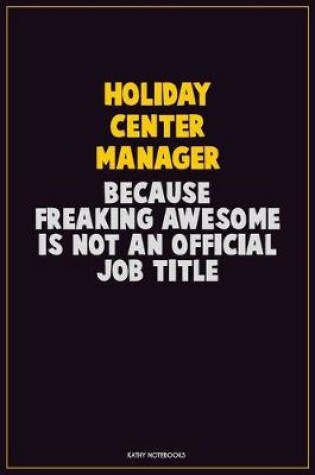 Cover of Holiday Center Manager, Because Freaking Awesome Is Not An Official Job Title