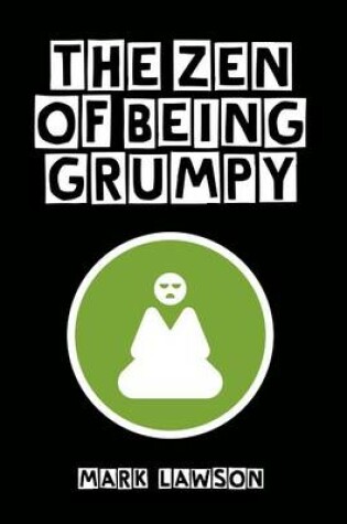 Cover of The Zen of Being Grumpy