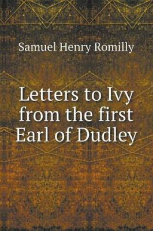 Cover of Letters to Ivy from the first Earl of Dudley