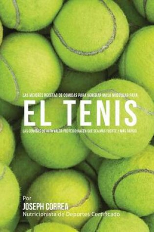 Cover of Las Mejores Recetas de Comidas para Generar Masa Muscular para el Tenis