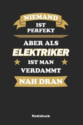 Book cover for Niemand ist perfekt, aber als Elektriker ist man verdammt nah dran