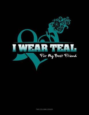 Book cover for I Wear Teal for My Best Friend