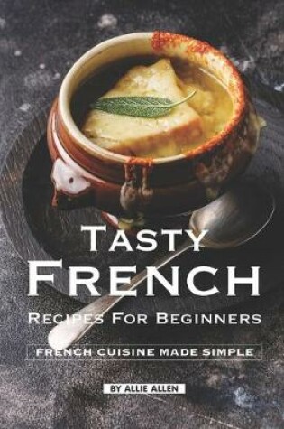 Cover of Tasty French Recipes for Beginners