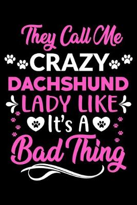 Book cover for They call me crazy Dachshund lady like.It's a bad thing