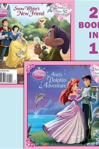 Cover of Ariel's Dolphin Adventure/Snow White's New Friend (Disney Princess)