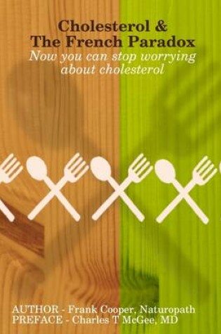 Cover of Cholesterol & the French Paradox: Now You Can Stop Worrying About Cholesterol