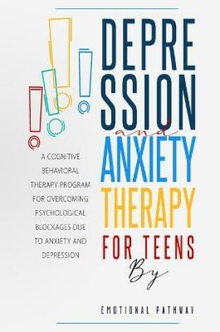 Cover of Depression and Anxiethy Therapy for Teens