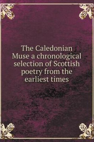 Cover of The Caledonian Muse a chronological selection of Scottish poetry from the earliest times