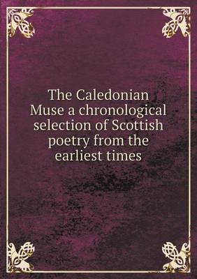 Book cover for The Caledonian Muse a chronological selection of Scottish poetry from the earliest times