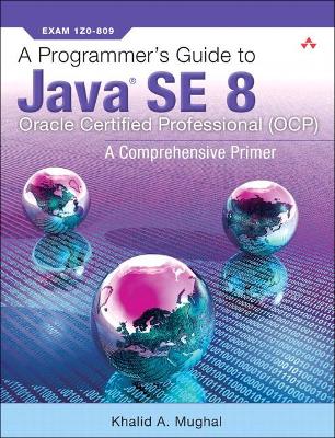 Book cover for A Programmer's Guide to Java SE 8 Oracle Certified Professional (OCP)