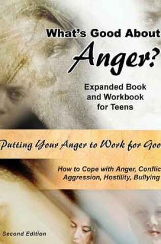 Cover of What's Good About Anger? Expanded Book & Workbook for Teens