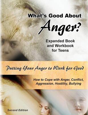 Book cover for What's Good About Anger? Expanded Book & Workbook for Teens