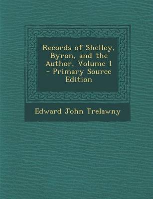 Book cover for Records of Shelley, Byron, and the Author, Volume 1 - Primary Source Edition