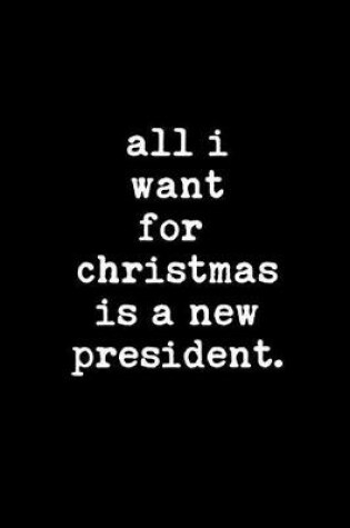 Cover of All I Want for Christmas Is a New President