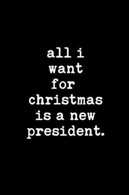 Book cover for All I Want for Christmas Is a New President