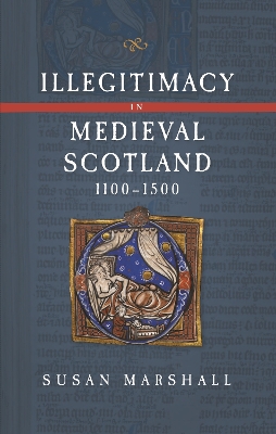 Book cover for Illegitimacy in Medieval Scotland, 1100-1500