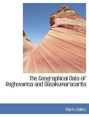 Book cover for The Geographical Data of Raghuvamsa and Dasakumaracarita