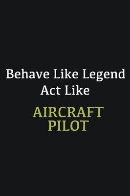 Book cover for Behave like Legend Act Like Aircraft pilot