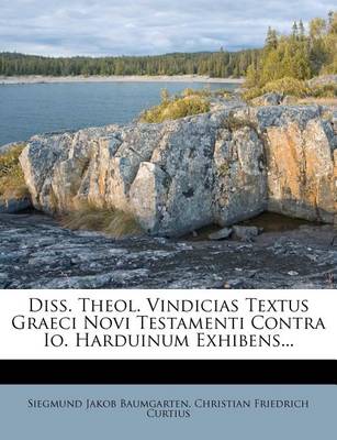 Book cover for Diss. Theol. Vindicias Textus Graeci Novi Testamenti Contra IO. Harduinum Exhibens...