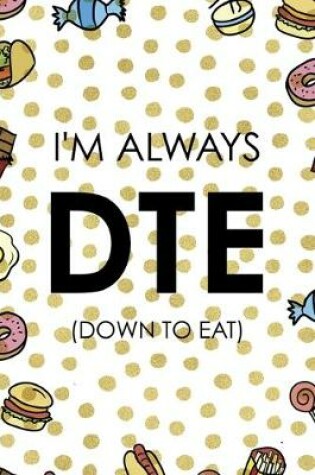 Cover of I´m Always DTE (Down To Eat)