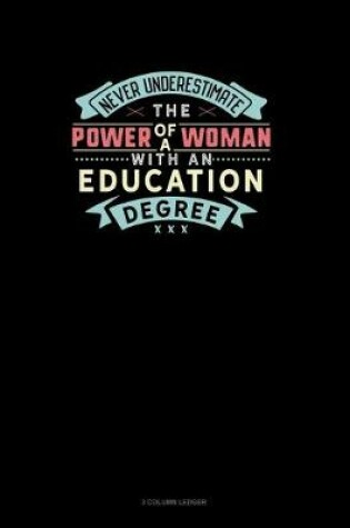 Cover of Never Underestimate The Power Of A Woman With An Education Degree