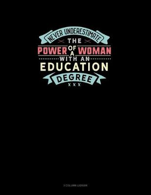 Book cover for Never Underestimate The Power Of A Woman With An Education Degree