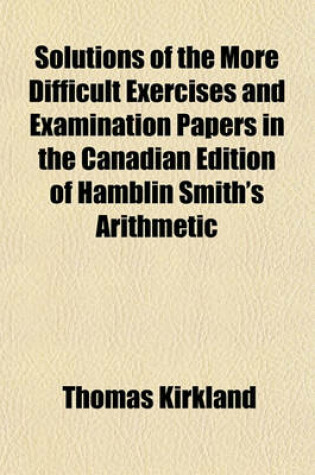 Cover of Solutions of the More Difficult Exercises and Examination Papers in the Canadian Edition of Hamblin Smith's Arithmetic