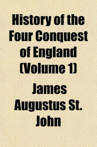 Cover of History of the Four Conquest of England (Volume 1)