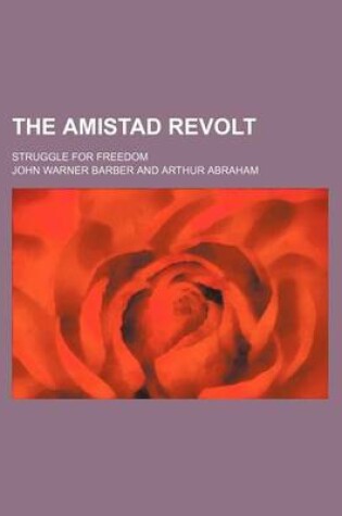 Cover of The Amistad Revolt; Struggle for Freedom