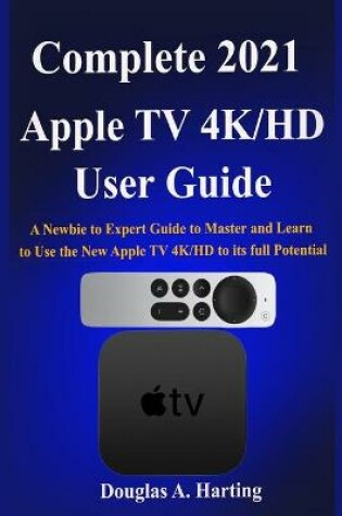 Cover of Complete 2021 Apple TV 4k/HD User Guide