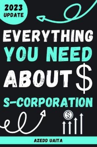 Cover of Everything you need about S-Corporation