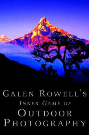 Cover of Galen Rowell's Inner Game of Outdoor Photography