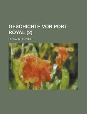 Book cover for Geschichte Von Port-Royal (2 )