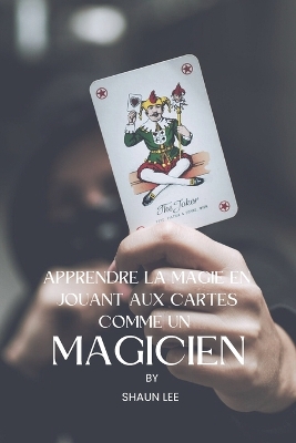 Book cover for Apprendre La Magie En Jouant Aux Cartes Comme Un Magicien