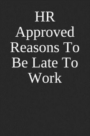 Cover of HR Approved Reasons to Be Late to Work