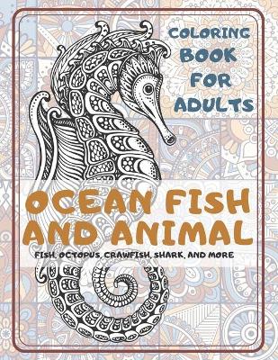 Book cover for Ocean Fish and Animal - Coloring Book for adults - Fish, Octopus, Crawfish, Shark, and more