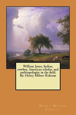 Book cover for William Jones, Indian, cowboy, American scholar, and anthropologist in the field. By