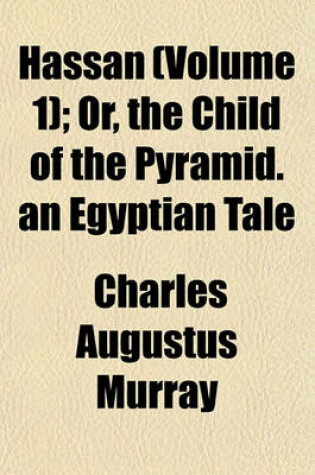 Cover of Hassan (Volume 1); Or, the Child of the Pyramid. an Egyptian Tale