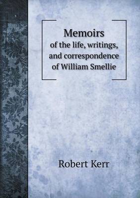 Book cover for Memoirs of the life, writings, and correspondence of William Smellie